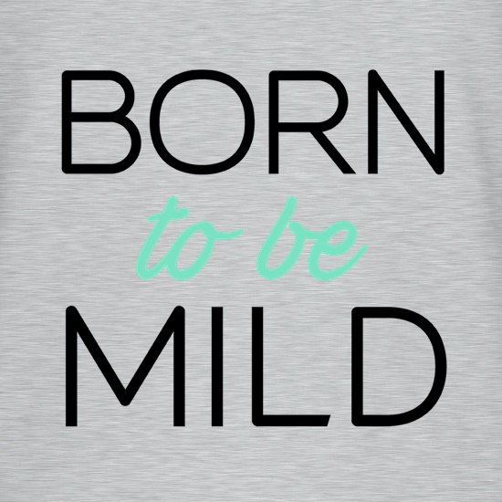 Born To Be Mild t-shirts