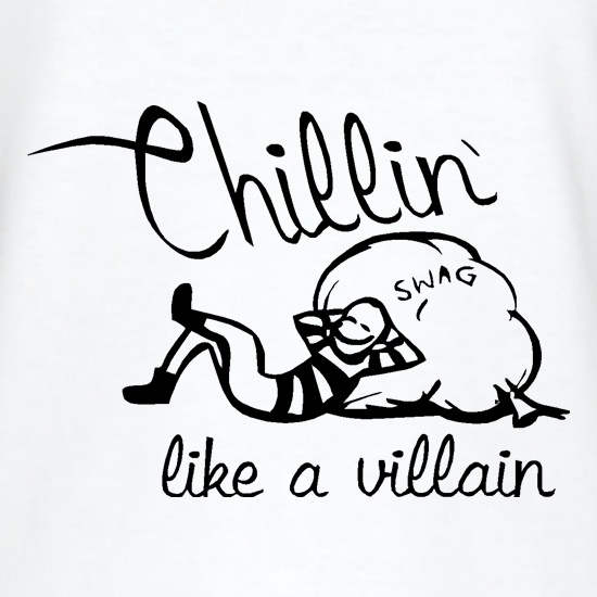 Chillin' like a villain t-shirts