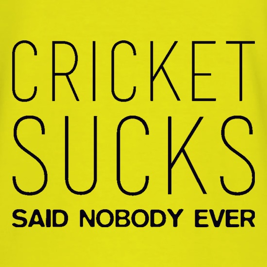 Cricket Sucks Said Nobody Ever t-shirts