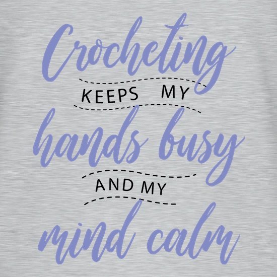 Crocheting Keeps My Hands Busy t-shirts