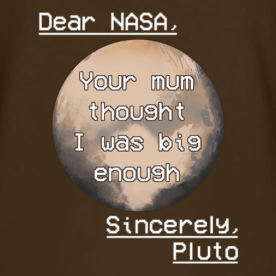 Dear Nasa. Your Mum Thought I Was Big Enough t-shirts