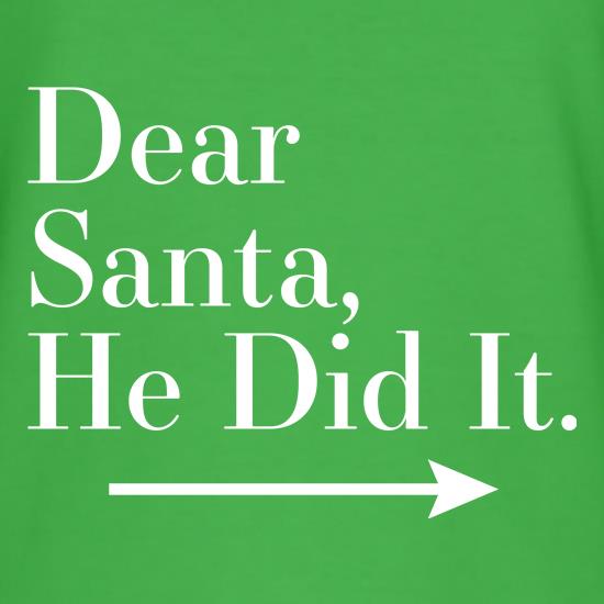 Dear Santa, He Did It (Right Arrow) t-shirts