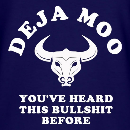 Deja Moo You've Heard This Bullshit Before t-shirts