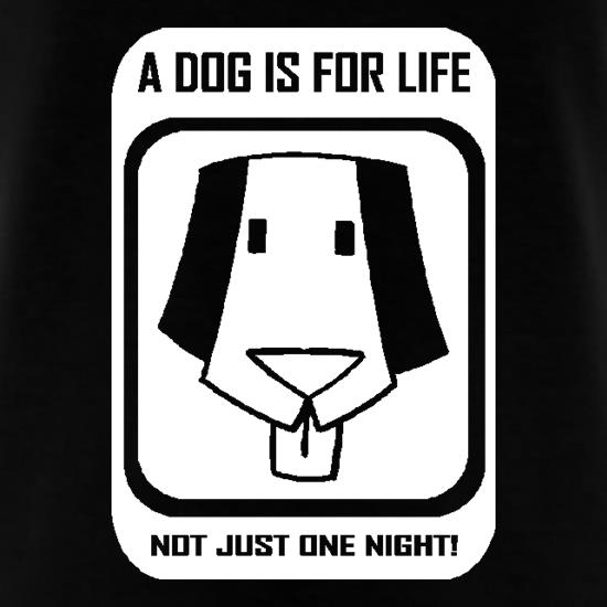 A dog is for life, not just one night t-shirts