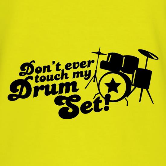Don't Ever Touch My Drum Set! t-shirts