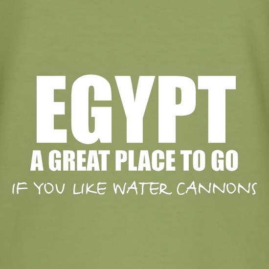 Egypt A Great Place To Go If You Like Water Cannons t-shirts