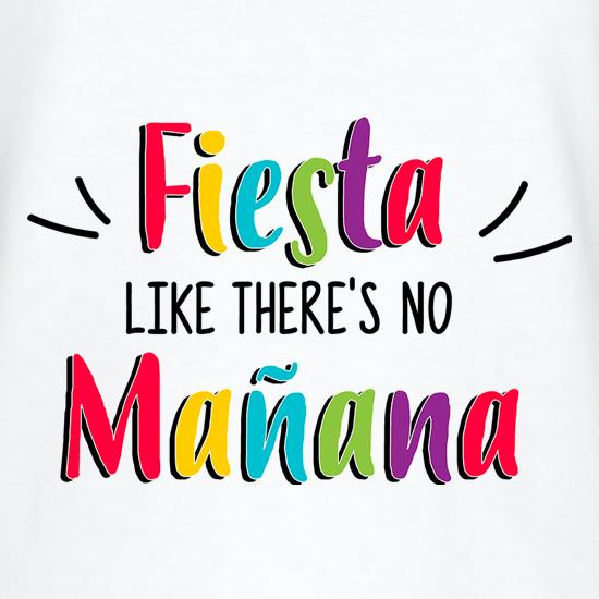 Fiesta Like There's No Manana t-shirts