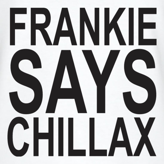 Frankie Says Chillax t-shirts
