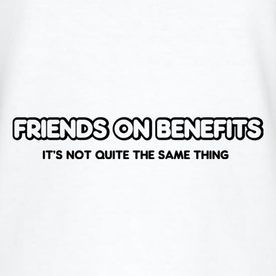 Friends On Benefits It's Not Quite The Same Thing t-shirts