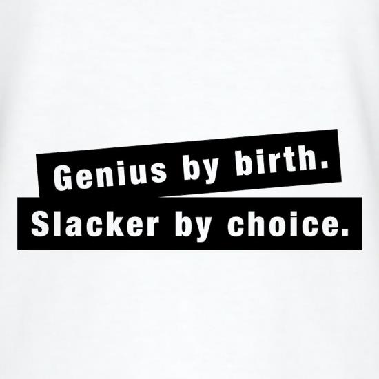 Genius By Birth. Slacker By Choice. t-shirts