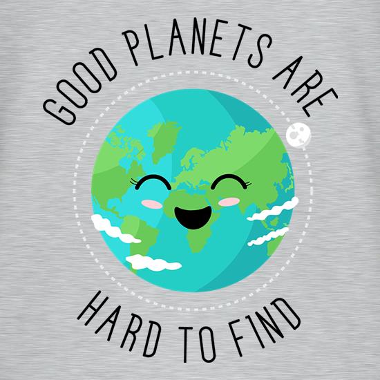 Good Planets Are Hard To Find t-shirts