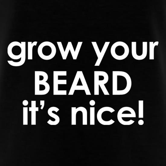 Grow Your Beard It's Nice! t-shirts