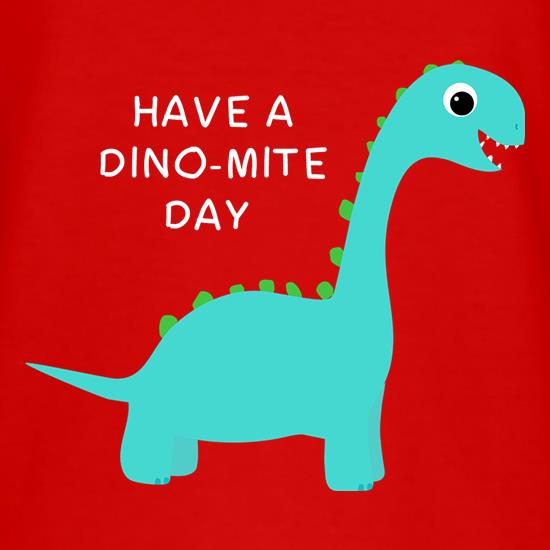 Have A Dino-Mite Day t-shirts