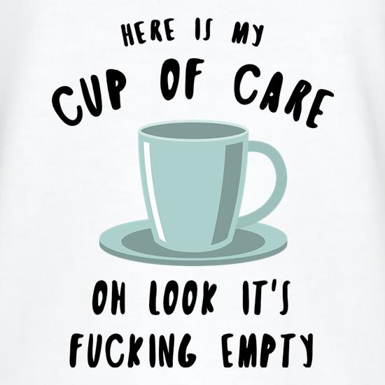Here Is My Cup Of Care t-shirts