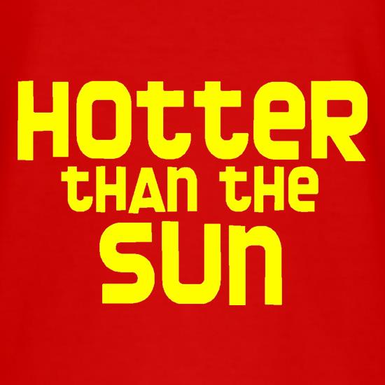 Hotter than the Sun t-shirts
