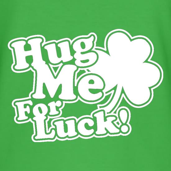 Hug Me For Luck! t-shirts