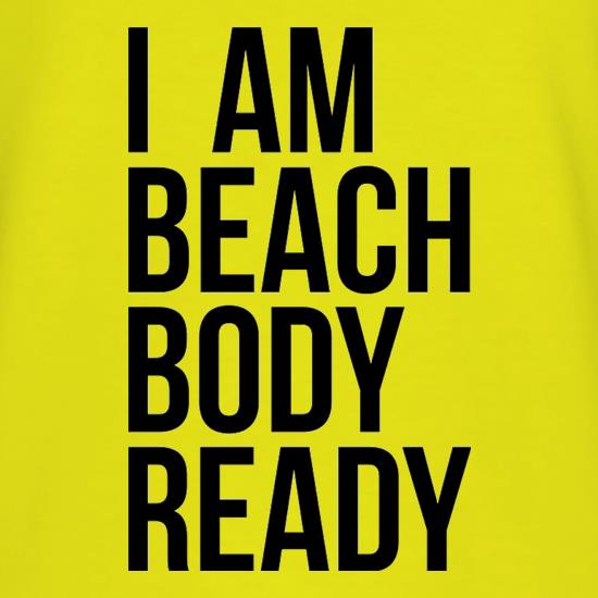I am beach body ready t-shirts