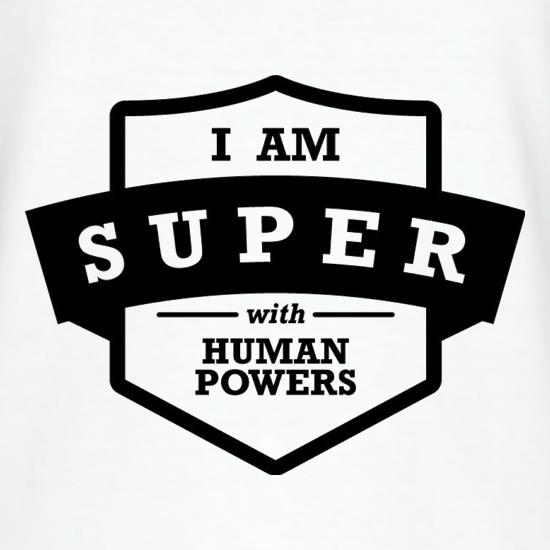 I Am Super With Human Powers t-shirts