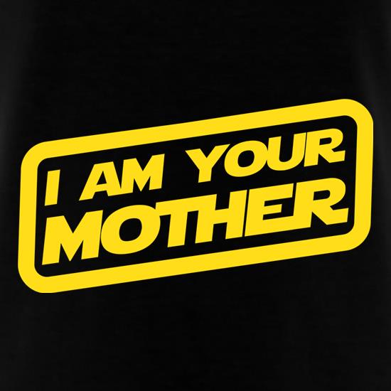 I Am Your Mother t-shirts