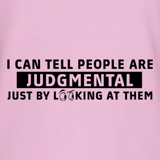 I Can Tell People Are Judgmental Just By Looking At Them t-shirts
