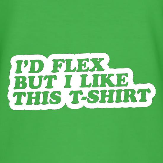 I'd Flex But I Like This T-Shirt t-shirts