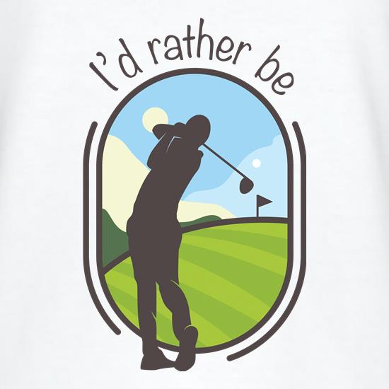 I'd Rather Be Golfing t-shirts