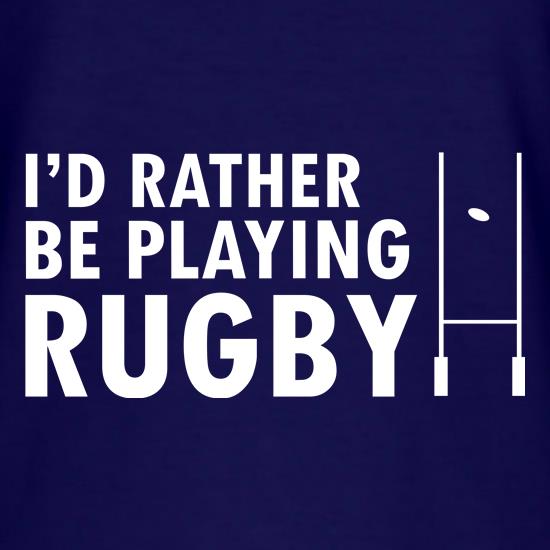 I'd Rather Be Playing Rugby t-shirts