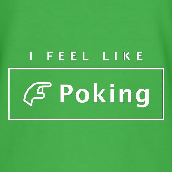 I Feel Like Poking t-shirts