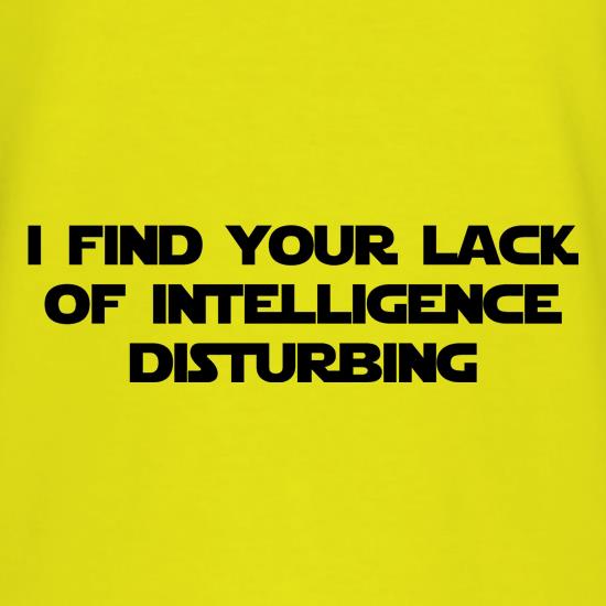 i find your lack of intelligence disturbing t-shirts