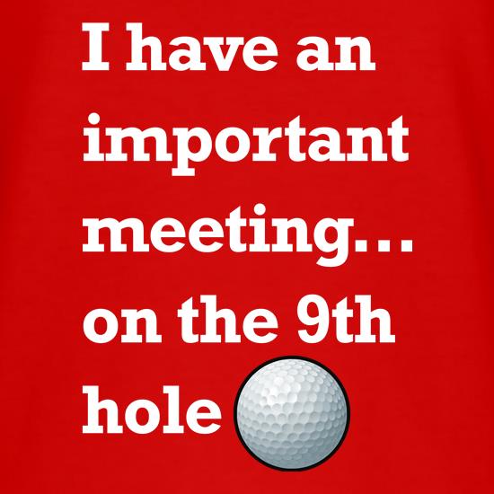 I have an important meeting on the 9th hole t-shirts