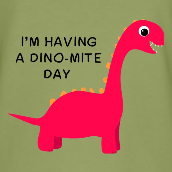 I'm Having A Dino-Mite Day t-shirts