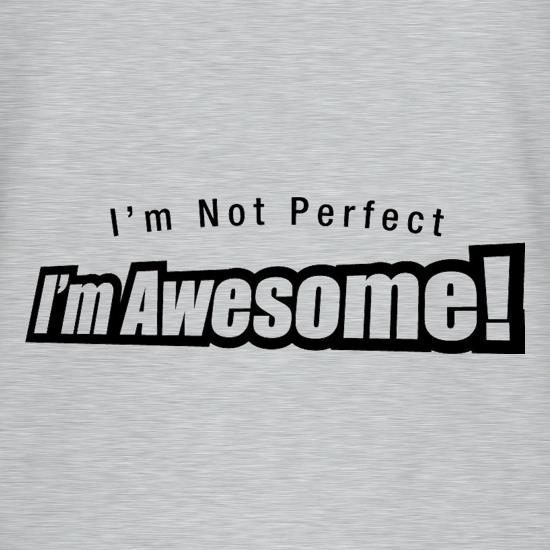 I'm Not Perfect I'm Awesome! t-shirts