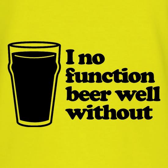 I No Function Beer Well Without t-shirts