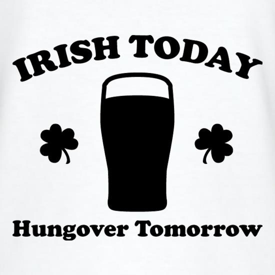 Irish Today Hungover Tomorrow t-shirts