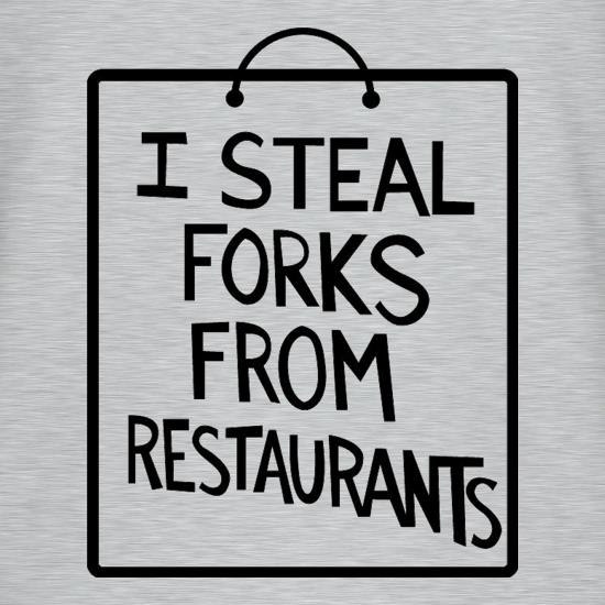 I Steal Forks From Restaurants t-shirts