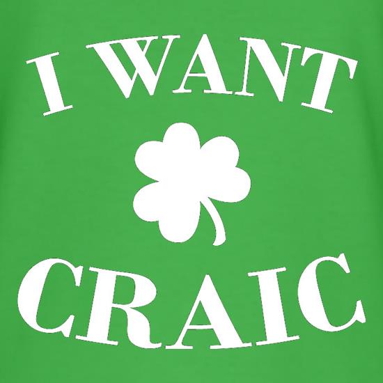 I Want Craic t-shirts