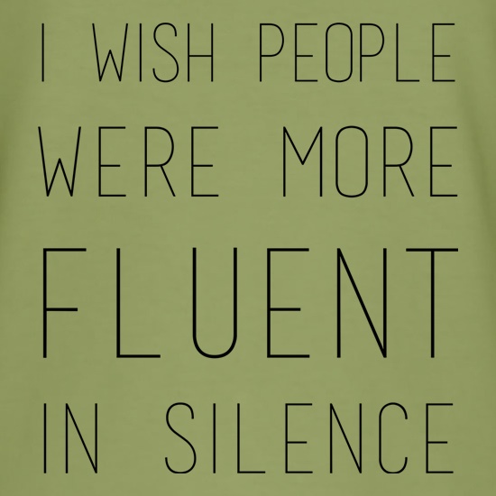 I Wish People Were More Fluent In Silence t-shirts
