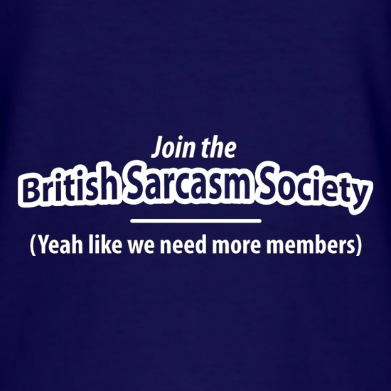 Join The British Sarcasm Society Yeah Like We Need More Members t-shirts