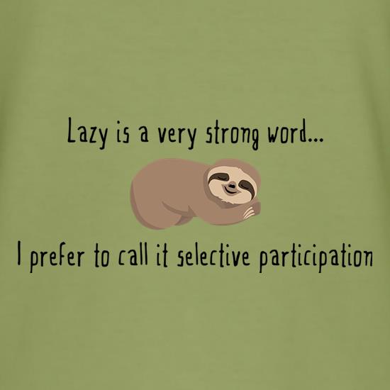 Lazy Is A Very Strong Word t-shirts