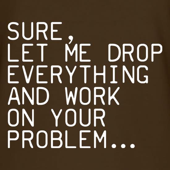 Let Me Work On Your Problem t-shirts
