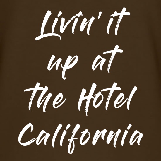Livin' It Up At The Hotel California t-shirts
