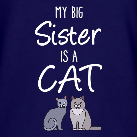 My Big Sister Is A Cat t-shirts