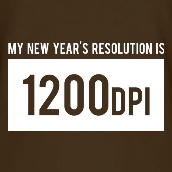 My New Year's Resolution Is 1200dpi t-shirts