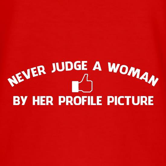 Never Judge A Woman By Her Profile Picture t-shirts