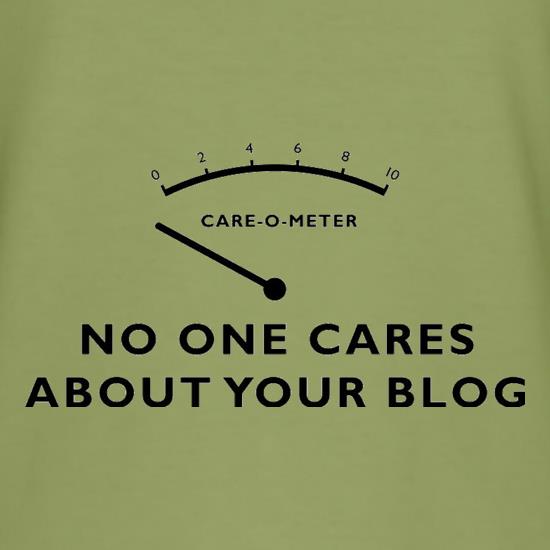 No One Cares About Your Blog t-shirts