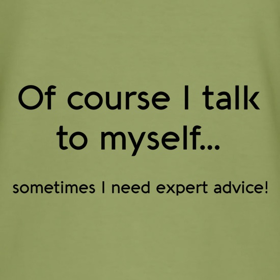 Of Course I Talk To Myself t-shirts