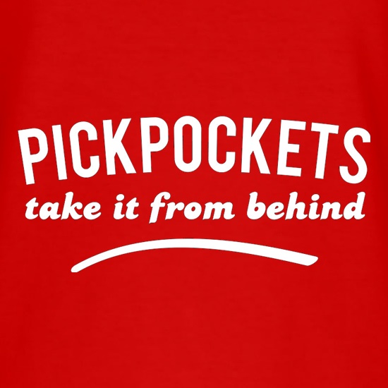 Pickpockets Take It From Behind t-shirts