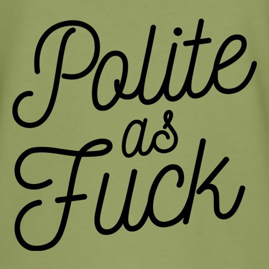 Polite As Fuck t-shirts
