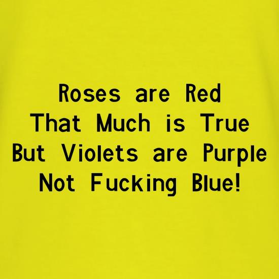 Roses are red that much is true but voilets are purple not f**king blue t-shirts