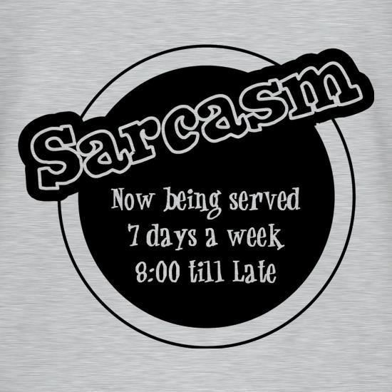 Sarcasm now being served 8 till late! t-shirts